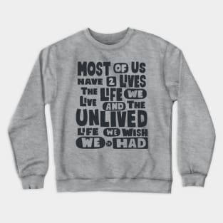 Most Of Us Have Two Lives The Life We Live And The Unlived Life We Wish We Had Crewneck Sweatshirt